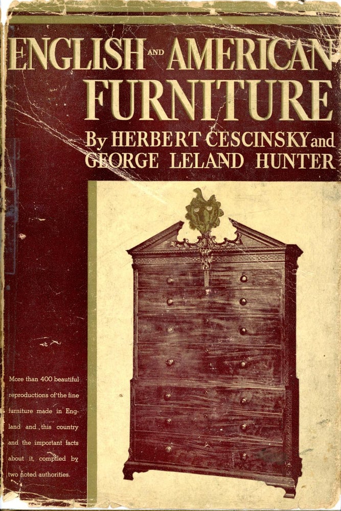 Item #000043 ENGLISH AND AMERICAN FURNITURE: A Pictorial Handbook of Fine Furniture Made in Great Britian and in the American Colonies, some in the Sixteenth Century but Principally in the Seventeenth, Eighteenth and Early Nineteenth Centuries. Herbert Cescinsky, George Leland Hunter.