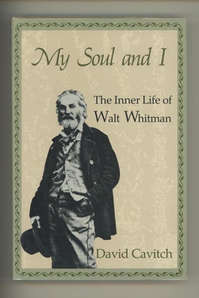 Item #000346 MY SOUL AND I: THE INNER LIFE OF WALT WHITMAN. David Cavitch