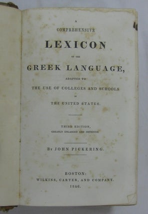 A COMPREHENSIVE LEXICON OF THE GREEK LANGUAGE, ADAPTED TO THE USE OF COLLEGES AND SCHOOLS IN THE UNITED STATES.