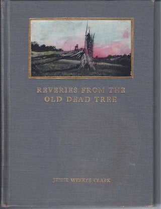 Item #000551 REVERIE FROM THE OLD DEAD TREE. Jessie Weeks Clark