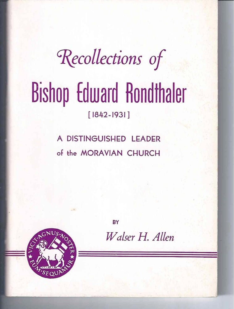 Item #000741 RECOLLECTIONS OF BISHOP EDWARD RONDTHALER (1842-1931): A Distinguished Leader of the Moravian Church. Walser H. Allen.