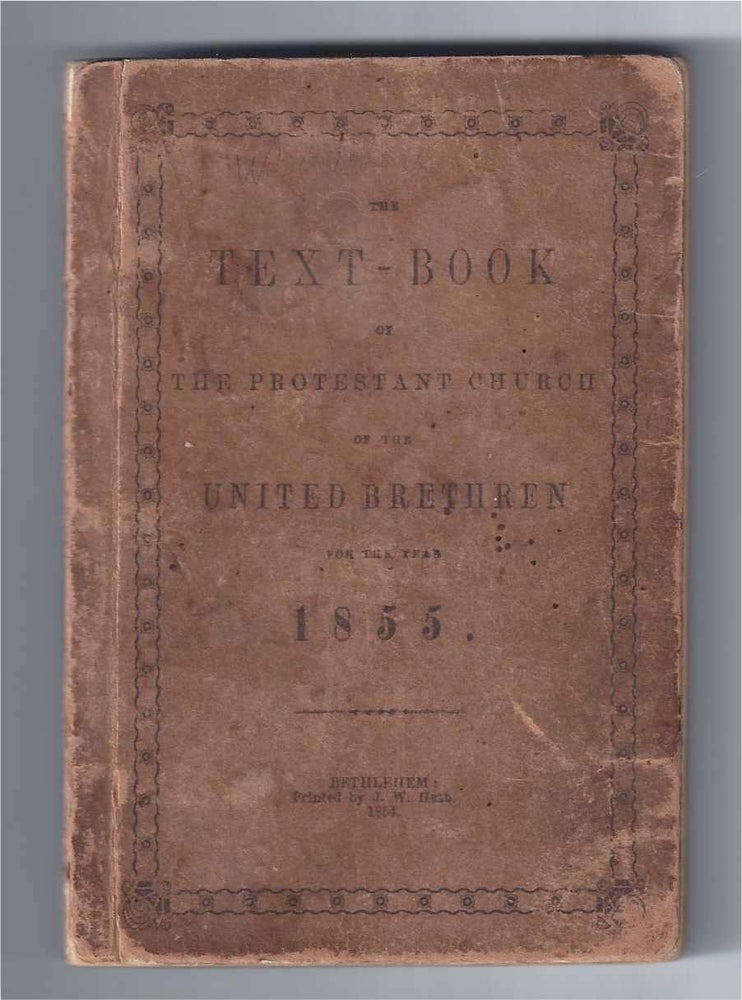 Item #000845 THE TEXT-BOOK OF THE PROTESTANT CHURCH OF THE UNITED BRETHREN FOR THE YEAR 1855. Anonymous.