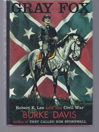Item #000882 GRAY FOX: Robert E. Lee and the Civil War. Burke Davis