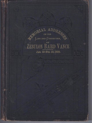 Item #001243 MEMORIAL ADDRESSES ON THE LIFE AND CHARACTER OFZEBULON BAIRD VANCE, (Late a Senator...