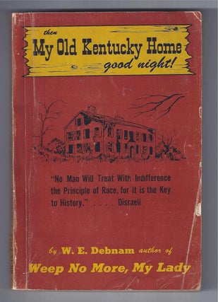 Item #001279 THEN MY OLD KENTUCKY HOME, GOOD NIGHT! W. E. Debnam