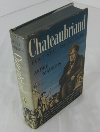 Item #001601 CHATEAUBRIAND: Poet, Statesman, Lover. Andre Maurois