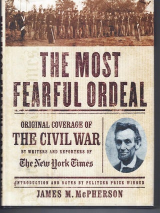 Item #001689 THE MOST FEARFUL ORDEAL: Original Coverage of the Civil War. The Staff of the New...