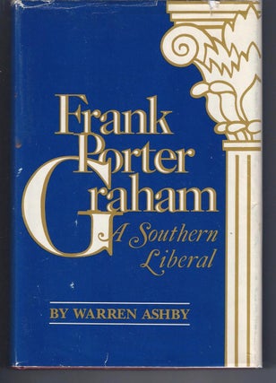 Item #001778 FRANK PORTER GRAHAM: A Southern Liberal. Warren Ashby