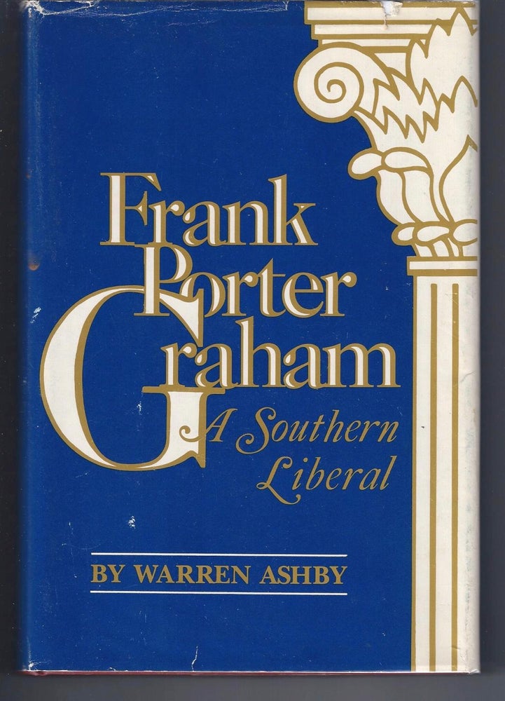 Item #001778 FRANK PORTER GRAHAM: A Southern Liberal. Warren Ashby.