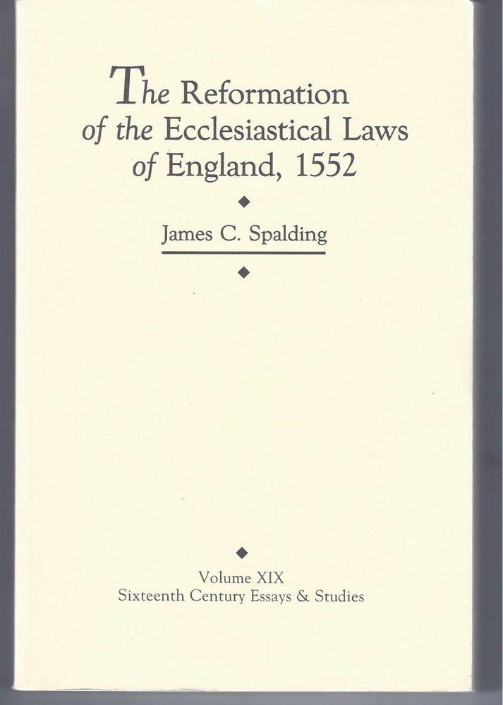 Item #001974 REFORMATION OF THE ECCLESIASTICAL LAWS OF ENGLAND, 1552 (Sixteenth Century Essays & Studies). James C. Spalding.