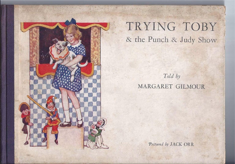 Item #002035 TRYING TOBY & THE PUNCH & JUDY SHOW. Margaret Gilmour, Jack Orr.