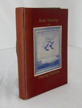 Item #002075 DUCK SHOOTING AND HUNTING SKETCHES. William C. Hazelton, author and compilier