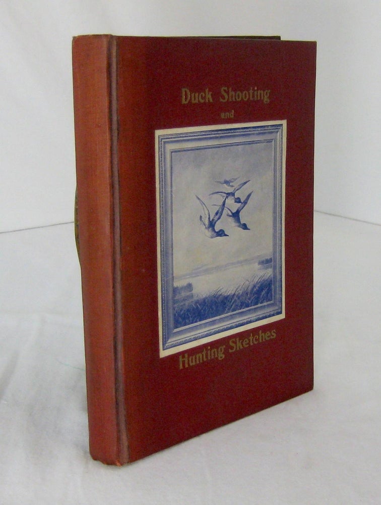 Item #002075 DUCK SHOOTING AND HUNTING SKETCHES. William C. Hazelton, author and compilier.