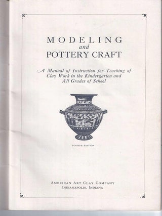 MODELING AND POTTERY CRAFT: A Manual of Instruction for Teaching of Clay Work in the Kindergarten and All grades of School.