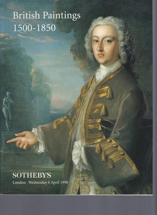 Item #002625 [AUCTION CATALOG] SOTHEBY'S: BRITISH PAINTINGS 1500 - 1850: WEDNESDAY 8 APRIL 1998....
