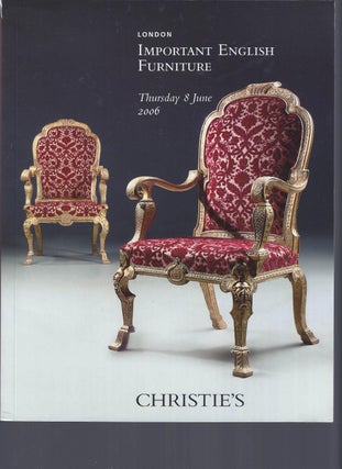 Item #002727 [AUCTION CATALOG] CHRISTIE'S: IMPORTANT ENGLISH FURNITURE: THURSDAY 8 JUNE 2006....