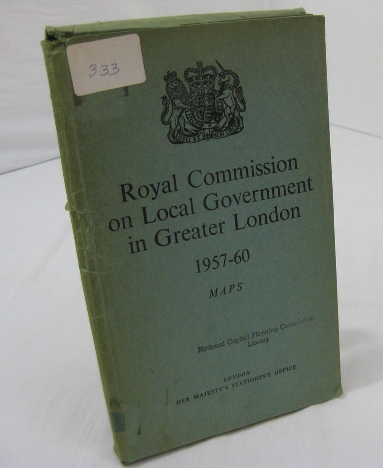 Item #003204 ROYAL COMMISSION ON LOCAL GOVERNMENT IN GREATER LONDON 1957-60. MAPS