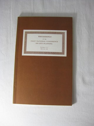 Item #003387 PROCEEDINGS OF THE FIRST NATIONAL CONFERENCE ON CITY PLANNING. Washington, D.C. May...