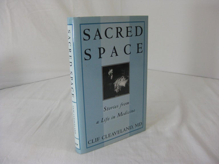 Item #003590 SACRED SPACE: Stories from a Life in Medicine (INSCRIBED). Clif Cleaveland.