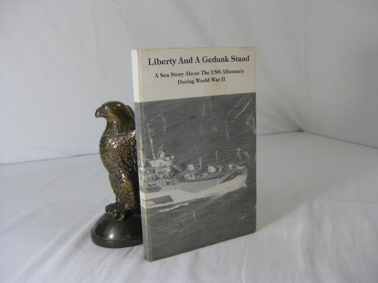 Item #003652 LIBERTY AND A GEDUNK STAND: A Sea Story About The USS Albemarle During World War II. Everett Green.