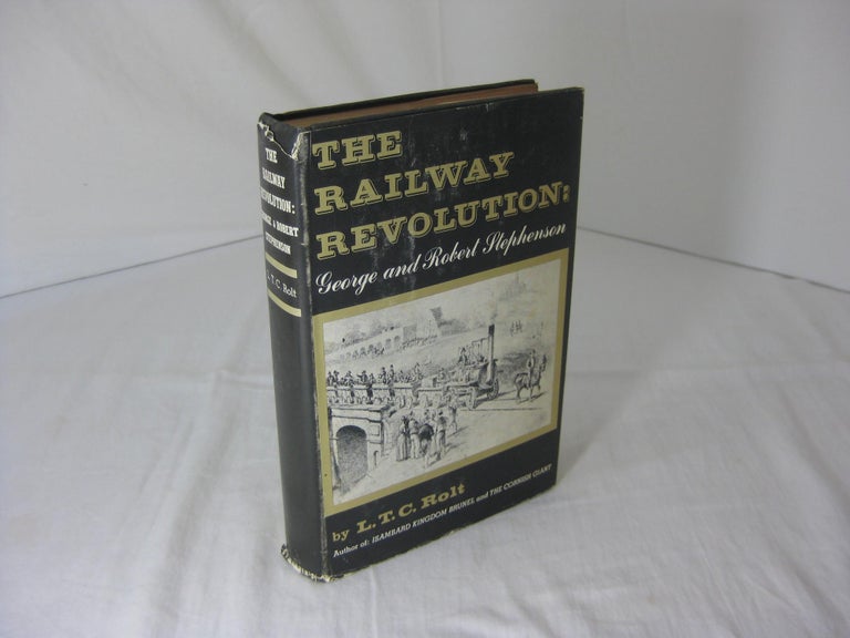 Item #003674 THE RAILWAY REVOLUTION: George and Robert Stephenson. L. T. C. Rolt, Kenneth Lindley.
