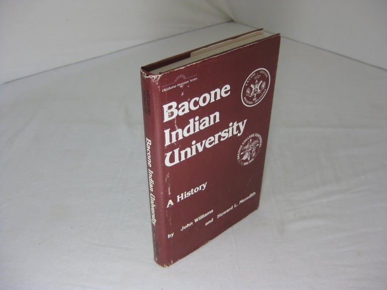 Item #003927 BACONE INDIAN UNIVERSITY: A History. John Williams, Howard L. Meredith.