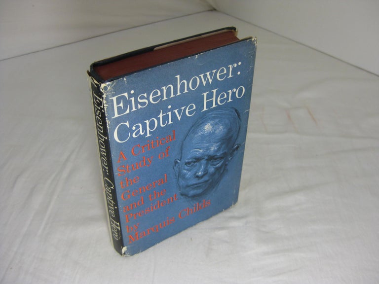 Item #004038 EISENHOWER: CAPTIVE HERO. A Critical Study of the General and the President. Marquis Childs.