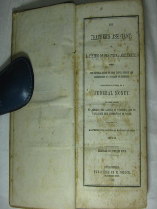 THE TEACHER'S ASSISTANT; or, A System Of Practical Arithmetic: ...