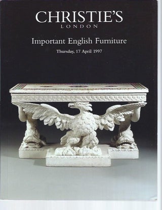 Item #004411 [AUCTION CATALOG] CHRISTIE'S: IMPORTANT ENGLISH FURNITURE; Thursday, 17 April, 1997,...