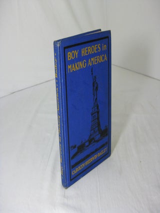 Item #004750 BOY HEROES IN MAKING AMERICA. Carolyn Sherwin Bailey, Lea Norris, Power O'Malley