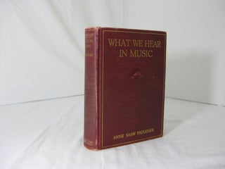 Item #004935 WHAT WE HEAR IN MUSIC. A Course Study in Music History and Appreciation for use in...