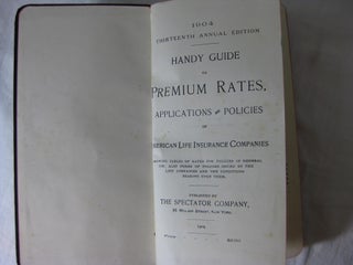 HANDY GUIDE TO PREMIUM RATES, APPLICATIONS AND POLICIES OF AMERICAN LIFE INSURANCE COMPANIES. 1904 Annual edition.