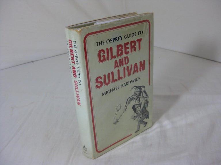 Item #005106 THE OSPREY GUIDE TO GILBERT AND SULLIVAN. Michael Hardwick.