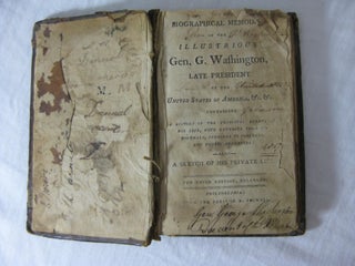 BIOGRAPHICAL MEMOIRS OF THE ILLUSTRIOUS GEN. G. WASHINGTON, Late President of the United States of America, &c. &c. containing A History of the Principal Events of his life, with extracts from his journals, speeches to Congress and Public addresses: Also A Sketch of his Private Life.