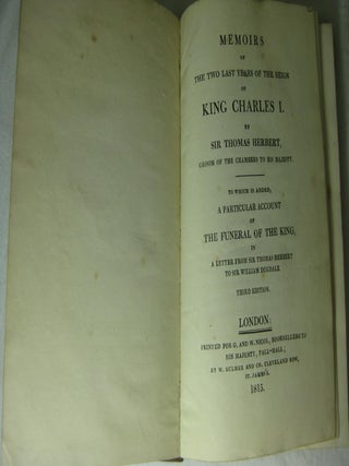 MEMOIRS OF THE LAST YEARS OF THE REIGN OF KING CHARLES I. To Which Is Added, A Particular Account of The Funeral Of The King...