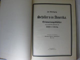 Zur Wurdigung SCHILLER'S IN AMERIKA: Erinnerungsblatter an die hundertste Wiederkehr von Schiller's Todestag.