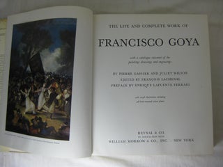 THE LIFE AND COMPLETE WORK OF FRANCISCO GOYA, with a catalogue raisonne of the paintings drawings and engravings