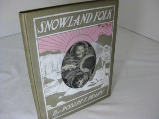 Item #012194 SNOWLAND FOLK: The Eskimos, the Bears, the Dogs, the Musk Oxen, and Other Dwellers...