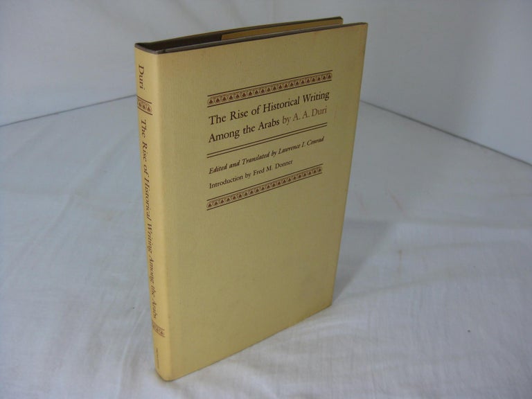 Item #012243 The Rise of Historical Writing Among the Arabs. Abd Al-Aziz Duri, Lawrence I. Conrad, Fred M. Donner.
