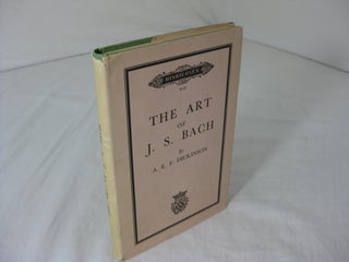 Item #012343 THE ART OF J. S. BACH. A. E. F. Dickinson