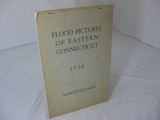 Item #012669 FLOOD PICTURES OF EASTERN CONNECTICUT 1936 March 12, 13 and 14