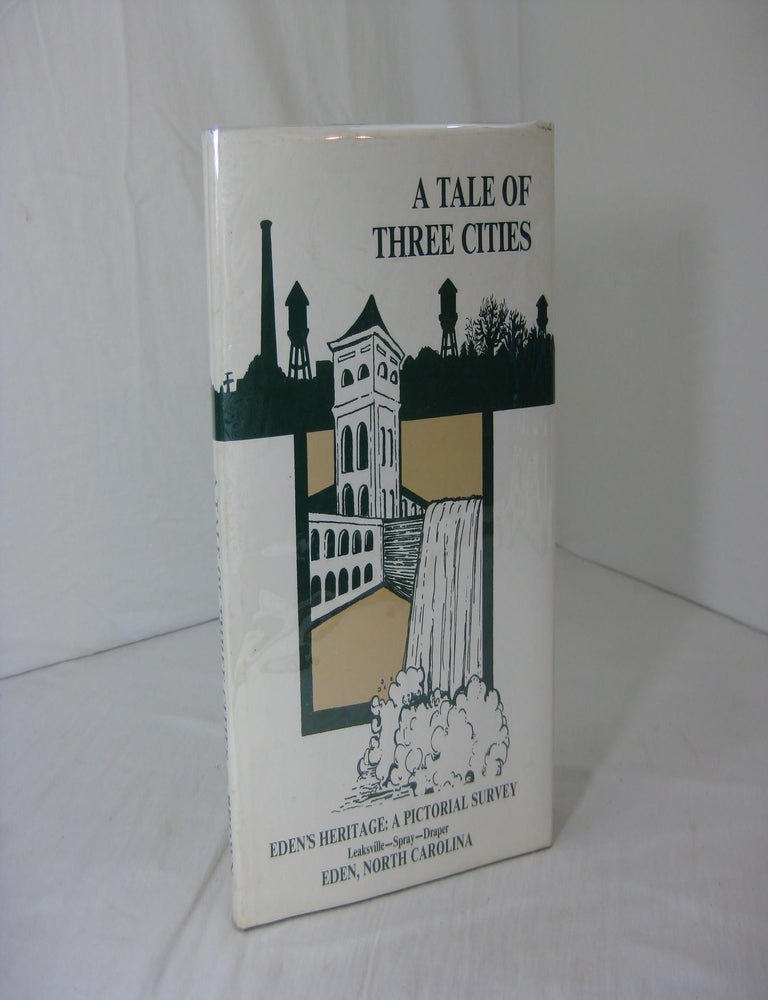 Item #012778 A TALE OF THREE CITIES. Eden's Heritage: A Pictorial Survey of Leaksville, Spray & Draper. Claudia Roberts Brown, M. Ruth Little.