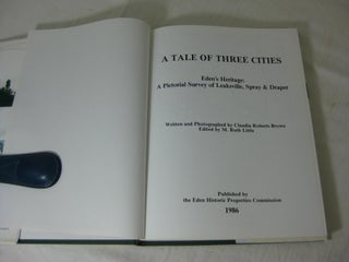 A TALE OF THREE CITIES. Eden's Heritage: A Pictorial Survey of Leaksville, Spray & Draper