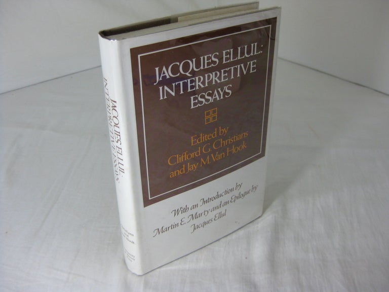 Item #013020 Jacques Ellul: Interpretive Essays. Clifford G. Christians, Jay M. Hook.