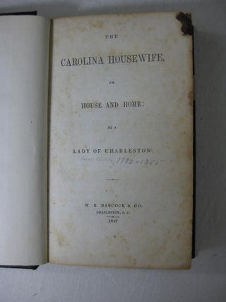 Item #013119 THE CAROLINA HOUSEWIFE, or House And Home: by a Lady Of Charleston. Sarah Rutledge,...