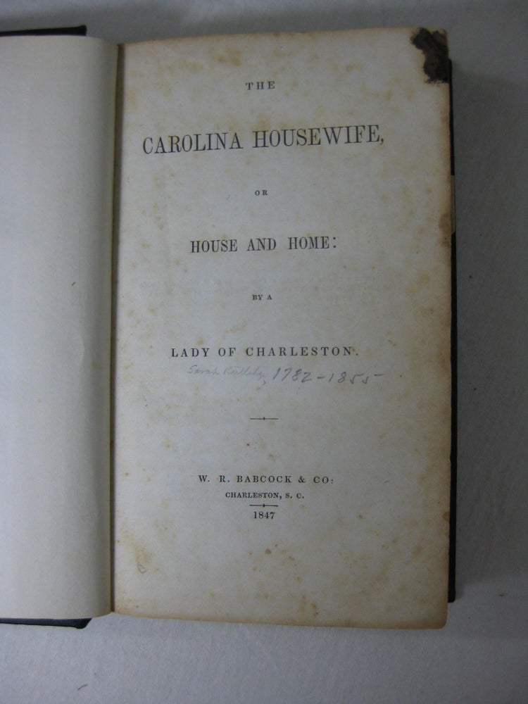 Item #013119 THE CAROLINA HOUSEWIFE, or House And Home: by a Lady Of Charleston. Sarah Rutledge, Lady of Charleston.