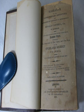 A NARRATIVE OF THE EXTRAORDINARY ADVENTURES, AND SUFFERINGS BY SHIPWRECK & IMPRISONMENT, OF DONALD CAMPBELL, Esq. of Barbreck. With the Singular Humors of his Tartar Guide, Hassan Artaz. Comprising the Occurrence of Four Years, and Five Days, in an Overland Journey to India. In a Series of Letters to his Son.