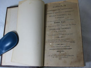 A NARRATIVE OF THE EXTRAORDINARY ADVENTURES, AND SUFFERINGS BY SHIPWRECK & IMPRISONMENT, OF DONALD CAMPBELL, Esq. of Barbreck. With the Singular Humors of his Tartar Guide, Hassan Artaz. Comprising the Occurrence of Four Years, and Five Days, in an Overland Journey to India. In a Series of Letters to his Son.