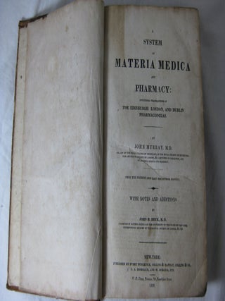 A SYSTEM OF MATERIA MEDICA AND PHARMACY: Including translations of the Edinburgh London, and Dublin Pharmacopoeias.
