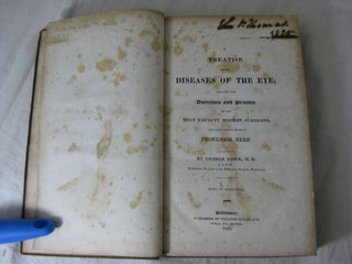 A TREATISE ON THE DISEASES OF THE EYE; Including the Doctrines and Practice of the Most Eminent Modern Surgeons, and particularly those of Professor Beer.